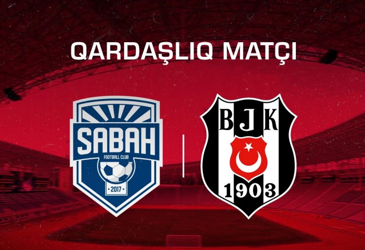 "Sabah" - "Beşiktaş" xeyriyyə matçının başlanma saatı müəyyənləşdi