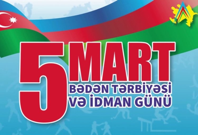 5 mart ölkəmizdə Bədən Tərbiyəsi və İdman Günü kimi qeyd olunur